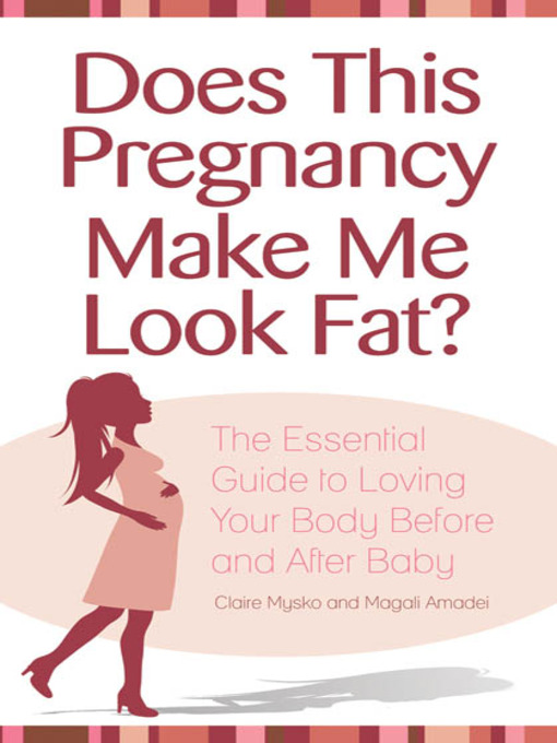 Title details for Does This Pregnancy Make Me Look Fat? by Claire Mysko - Available